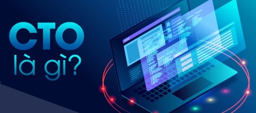 CTO cần phải có kiến thức chuyên sâu về công nghệ